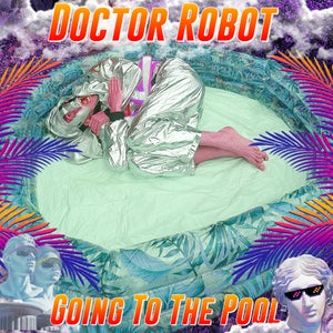 Artwork for track: Going to the Pool by Doctor Robot