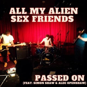 Artwork for track: Passed On (Ft. Simon Shaw & Alec Openshaw) by ALL MY ALIEN SEX FRIENDS