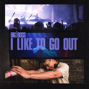 Artwork for track: I Like to Go Out (Original Mix) by BIG BOSS