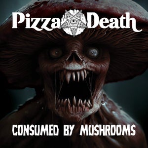 Artwork for track: Consumed By Mushrooms by Pizza Death