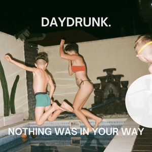 Artwork for track: Nothing Was In Your Way by Daydrunk
