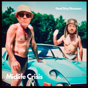 Artwork for track: Midlife Crisis by Dead Dirty Dinosaurs