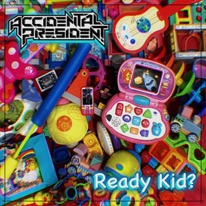 Artwork for track: Ready Kid? by Accidental President