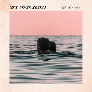 Artwork for track: Let It Flow by Love Drunk Hearts