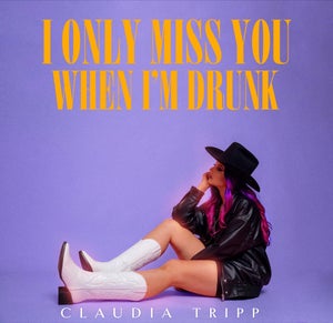 Artwork for track: I Only Miss You When I'm Drunk by Claudia Tripp