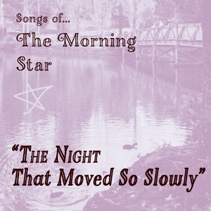 Artwork for track: The Night That Moved So Slowly by The Morning Star