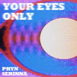 Artwork for track: Your Eye's Only by Phyn