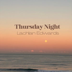 Artwork for track: Thursday Night by Lachlan Edwards