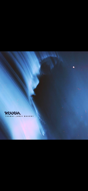 Artwork for track: Rough by Thomas James Mahony