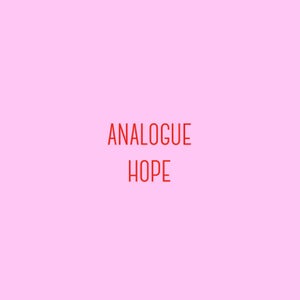 Artwork for track: Analogue Hope by Analogue Hope