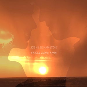 Artwork for track: Feels Like Fire by Josh Lee Hamilton