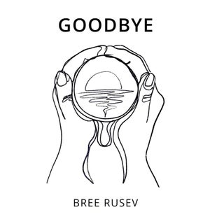 Artwork for track: Goodbye by Bree Rusev