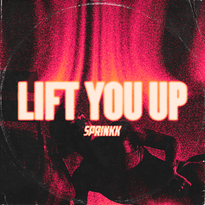 Artwork for track: Lift You Up by SPRINKK
