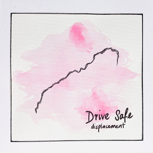 Artwork for track: Displacement by Drive Safe