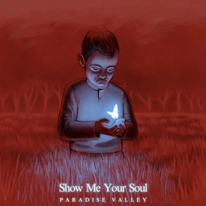 Artwork for track: Show Me Your Soul by Paradise Valley 