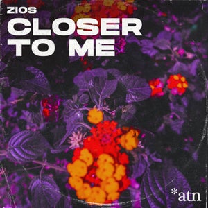 Artwork for track: Closer To Me by ZIOS