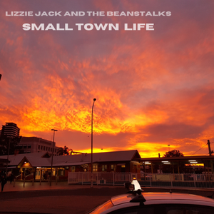Artwork for track: Small Town Life by Lizzie Jack and the Beanstalks
