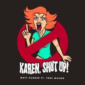 Artwork for track: Karen, Shut Up! (ft Toni Mason) by Matt Xander
