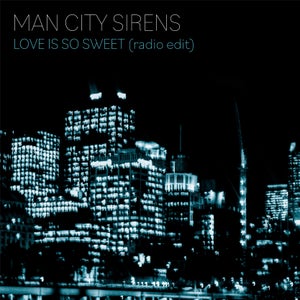 Artwork for track: Love Is So Sweet (Radio Edit) by Man City Sirens