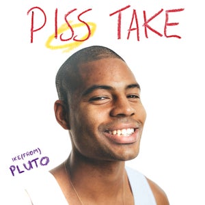 Artwork for track: Piss Take by Ike(from)Pluto