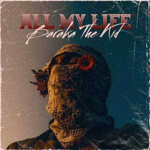 Artwork for track: All My Life by BARAKA THE KID 
