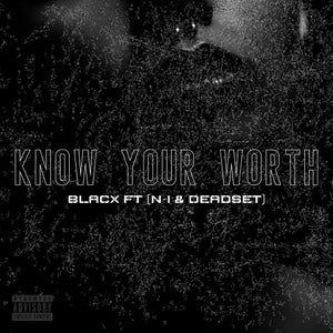 Artwork for track: Know your worth (ft. N-I, Deadset) by BLACX