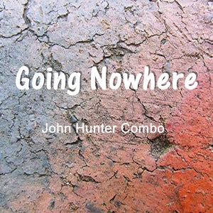 Artwork for track: Going Nowhere by John Hunter Combo