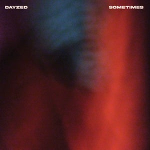 Artwork for track: Sometimes by Dayzed