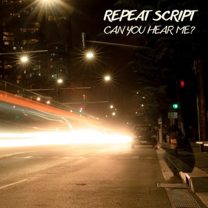 Artwork for track: Can You Hear Me? by Repeat Script