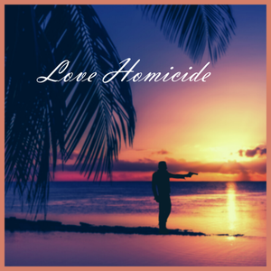 Artwork for track: Love Homicide by The Kennedy Crime