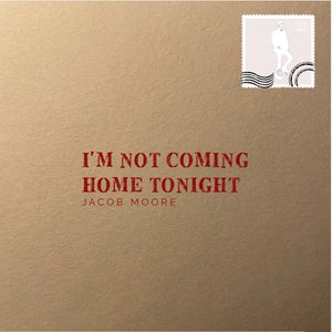 Artwork for track: I'm not coming home tonight by Jacob Moore