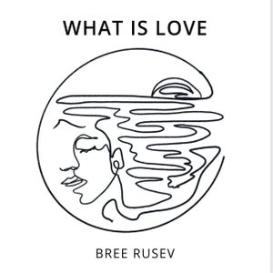 Artwork for track: What is Love by Bree Rusev