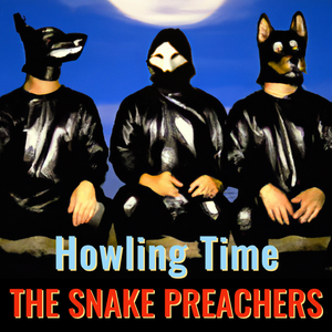 Artwork for track: Howling Time by The Snake Preachers