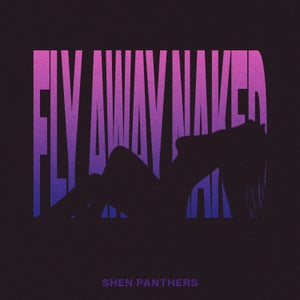 Artwork for track: Fly Away Naked by Shen Panthers