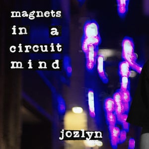 Artwork for track: Magnets In A Circuit Mind by Jozlyn