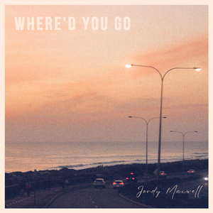 Artwork for track: Where’d You Go by Jordy Maxwell