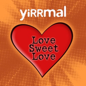 Artwork for track: Love Sweet Love by YIRRMAL