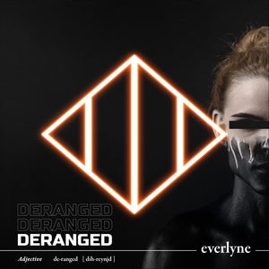 Artwork for track: Deranged by Everlyne