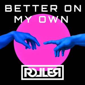 Artwork for track: Better On My Own by DJ Roller