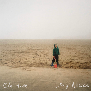 Artwork for track: Lying Awake by Rob Howe