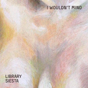 Artwork for track: I Wouldn't Mind by Library Siesta