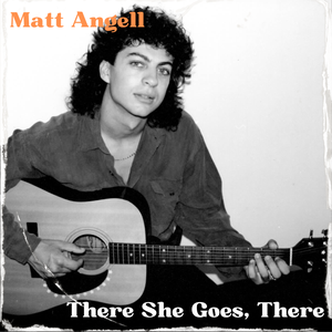Artwork for track: There She Goes,There by Matt Angell