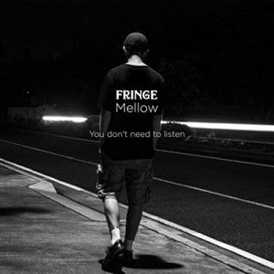 Artwork for track: You Don't Need To Listen by Fringe Mellow