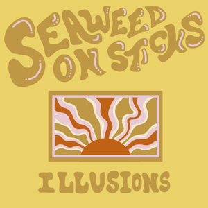 Artwork for track: Illusions by Seaweed On Sticks