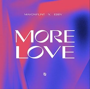 Artwork for track: More Love (Ft. Eddy) by Mason Flint