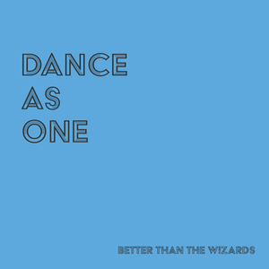 Artwork for track: Dance As One by Better Than The Wizards