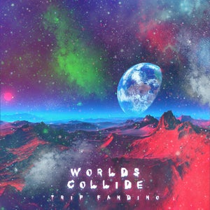 Artwork for track: Worlds Collide by Trip Fandino