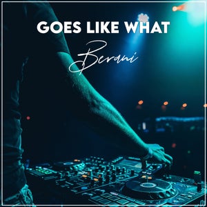 Artwork for track: Goes Like What by Berani