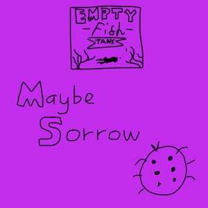 Artwork for track: Maybe Sorrow by Empty Fish Tank