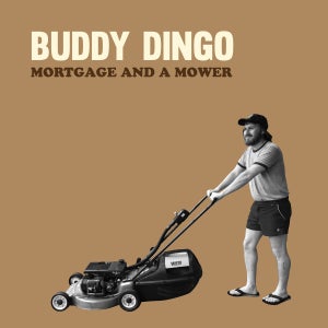 Artwork for track: Mortgage and a Mower by Buddy Dingo